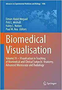 Biomedical Visualisation: Volume 15 ‒ Visualisation in Teaching of Biomedical and Clinical Subjects: Anatomy, Advanced Microscopy and Radiology (Advances in Experimental Medicine and Biology, 1406)