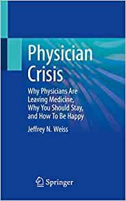 Physician Crisis: Why Physicians Are Leaving Medicine, Why You Should Stay, and How To Be Happy (EPUB