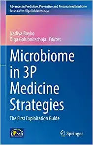 Microbiome in 3P Medicine Strategies: The First Exploitation Guide (Advances in Predictive, Preventive and Personalised Medicine, 16)