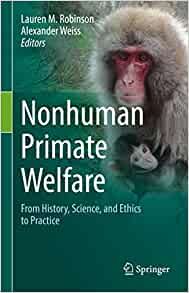 Nonhuman Primate Welfare: From History, Science, and Ethics to Practice