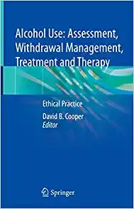 Alcohol Use: Assessment, Withdrawal Management, Treatment and Therapy: Ethical Practice