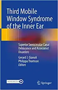 Third Mobile Window Syndrome of the Inner Ear: Superior Semicircular Canal Dehiscence and Associated Disorders