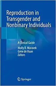 Reproduction in Transgender and Nonbinary Individuals: A Clinical Guide