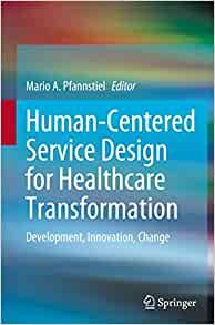 Human-Centered Service Design for Healthcare Transformation: Development, Innovation, Change