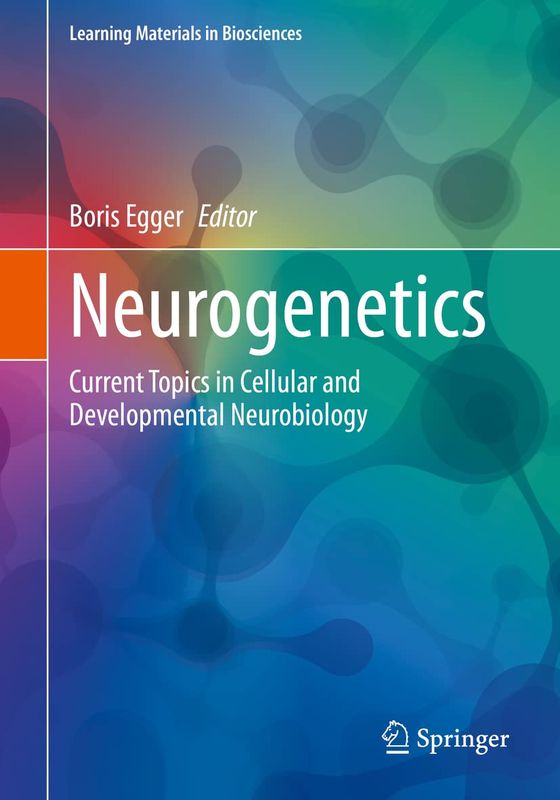 Neurogenetics: Current Topics in Cellular and Developmental Neurobiology (Learning Materials in Biosciences