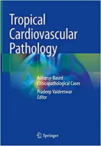 Tropical Cardiovascular Pathology: Autopsy-Based Clinicopathological Cases