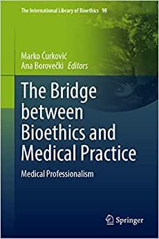 The Bridge between Bioethics and Medical Practice: Medical Professionalism: 98