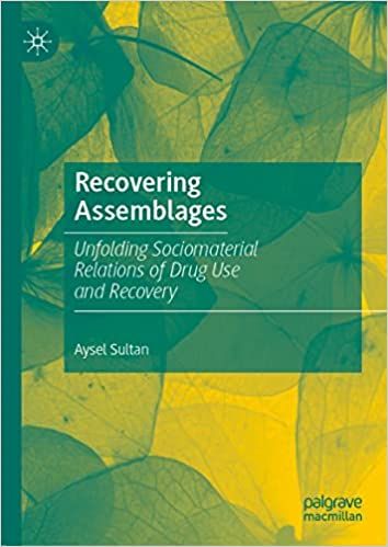 Recovering Assemblages: Unfolding Sociomaterial Relations of Drug Use and Recovery