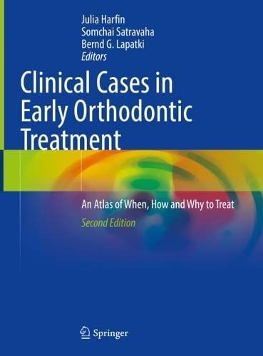 Clinical Cases in Early Orthodontic Treatment: An Atlas of When, How and Why to Treat, 2nd Edition