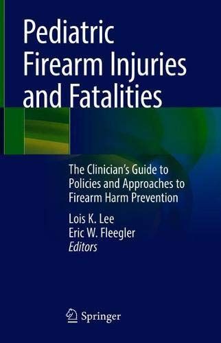 Pediatric Firearm Injuries and Fatalities: The Clinician’s Guide to Policies and Approaches to Firearm Harm Prevention