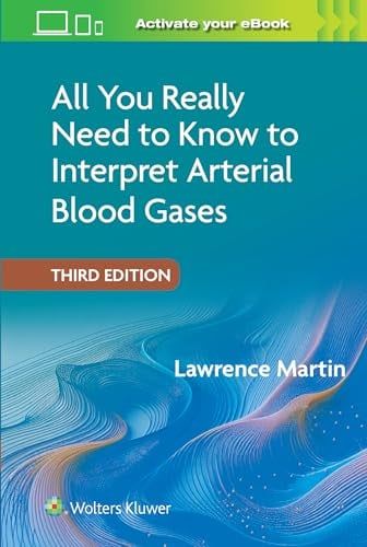 All You Really Need to Know to Interpret Arterial Blood Gases, 3rd edition
