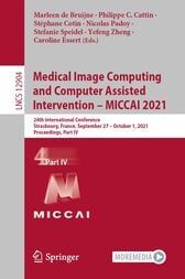 Medical Image Computing and Computer Assisted Intervention – MICCAI 2021 : 24th International Conference, Strasbourg, France, September 27–October 1, 2021, Proceedings, Part IV