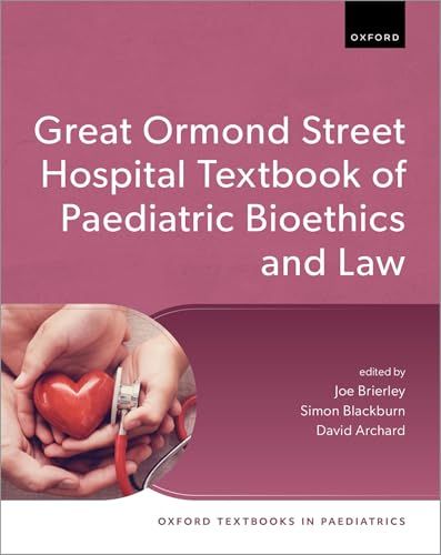 Great Ormond Street Hospital Textbook of Paediatric Bioethics and Law (Oxford Textbooks in Paediatrics)