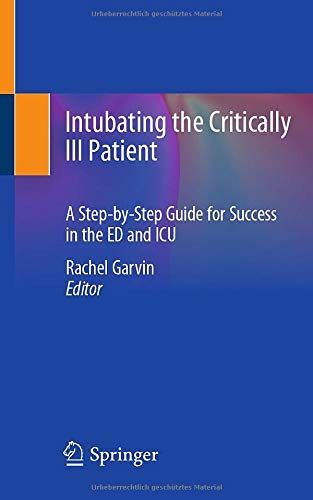 Intubating the Critically Ill Patient: A Step-by-Step Guide for Success in the ED and ICU