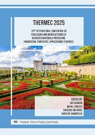 13th International Conference on Processing and Manufacturing of Advanced Materials Processing, Fabrication, Properties, Applications (THERMEC) 13th International Conference on Processing and Manufacturing of Advanced Materials Processing, Fabrication, Properties, Applications (THERMEC)