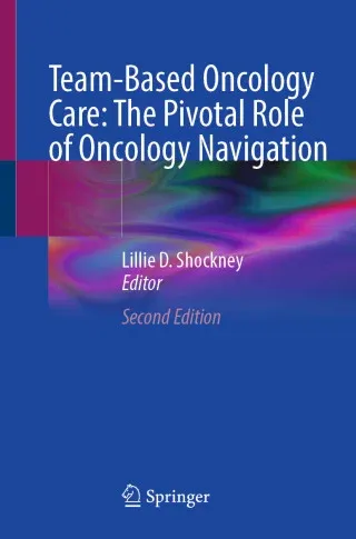 Team-Based Oncology Care: The Pivotal Role of Oncology Navigation, 2nd Edition
