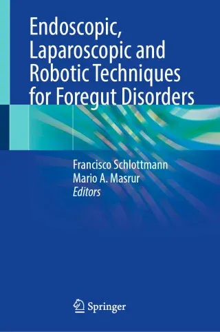 Endoscopic, Laparoscopic and Robotic Techniques for Foregut Disorders