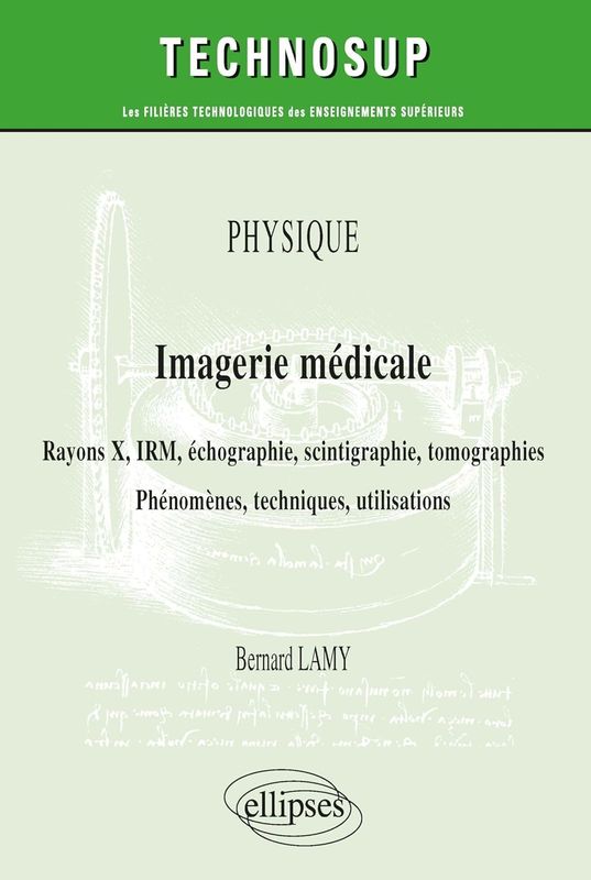 Physique – Imagerie médicale – Rayons X, IRM, échographie, scintigraphie, tomographies – Phénomènes, techniques, utilisation (French Edition)