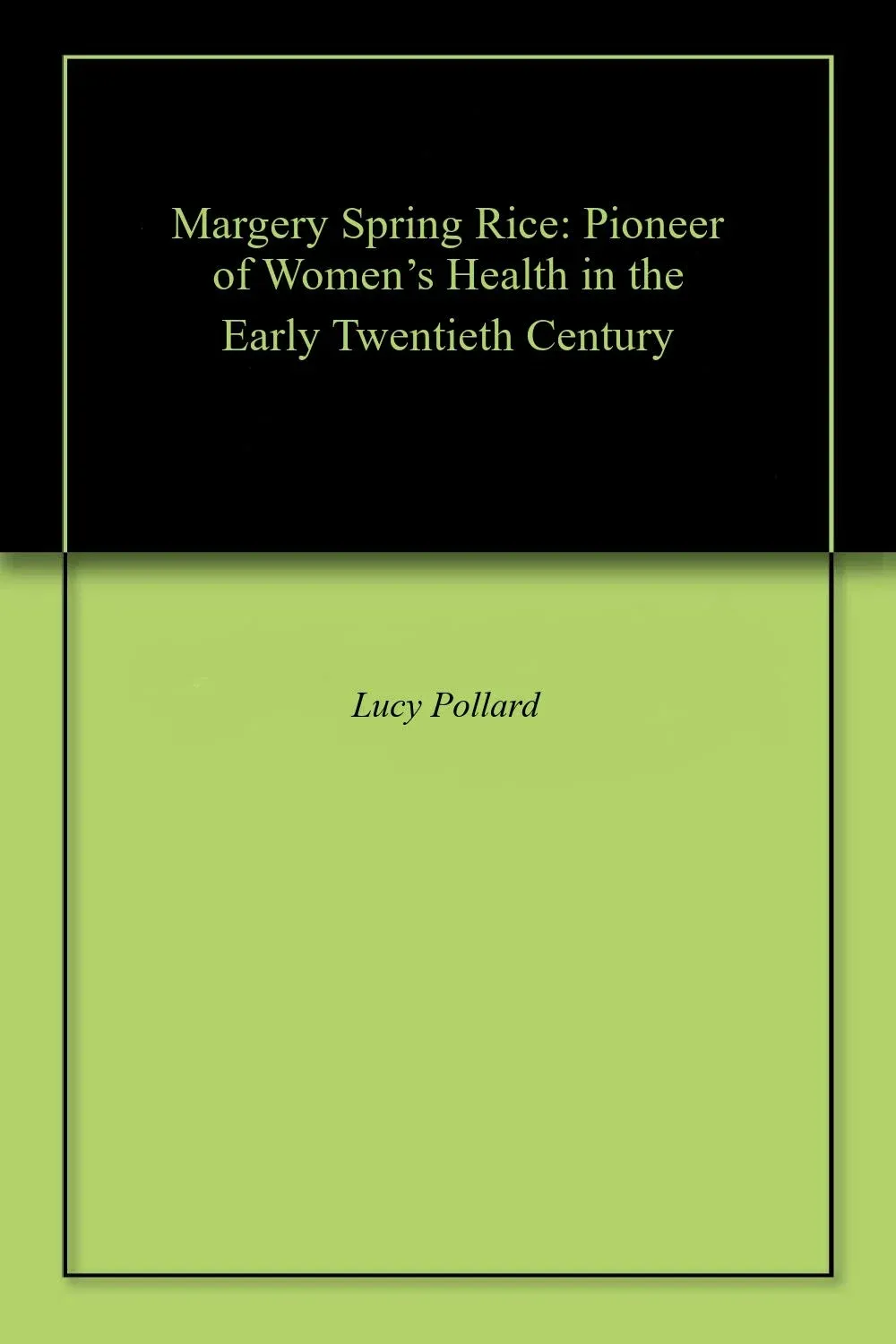Margery Spring Rice: Pioneer of Women’s Health in the Early Twentieth Century