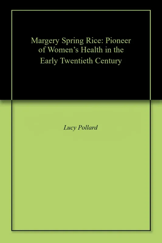 Margery Spring Rice: Pioneer of Women’s Health in the Early Twentieth Century