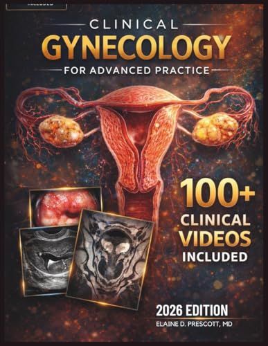 Clinical Gynecology for Advanced Practice: A Comprehensive Textbook of Assessment, Procedures, and Patient Management — Including Prenatal and Postpartum Care Essentials