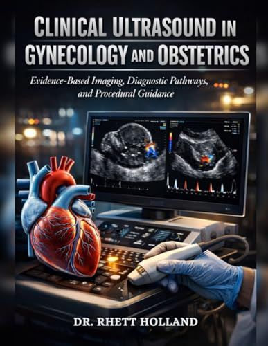 Clinical Ultrasound in Gynecology and Obstetrics: Evidence-Based Imaging, Diagnostic Pathways, and Procedural Guidance