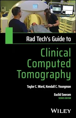 Rad Tech’s Guide to Clinical Computed Tomography