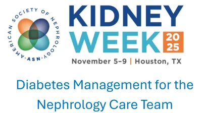 American Society of Nephrology Kidney Week Diabetes Management for the Nephrology Care Team 2025
