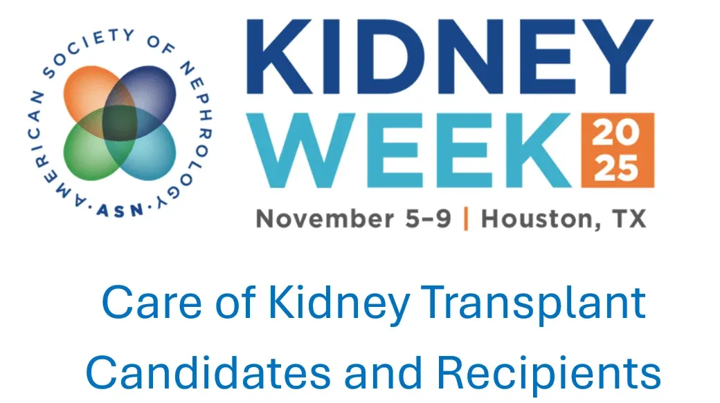 American Society of Nephrology Kidney Week Care of Kidney Transplant Candidates and Recipients 2025