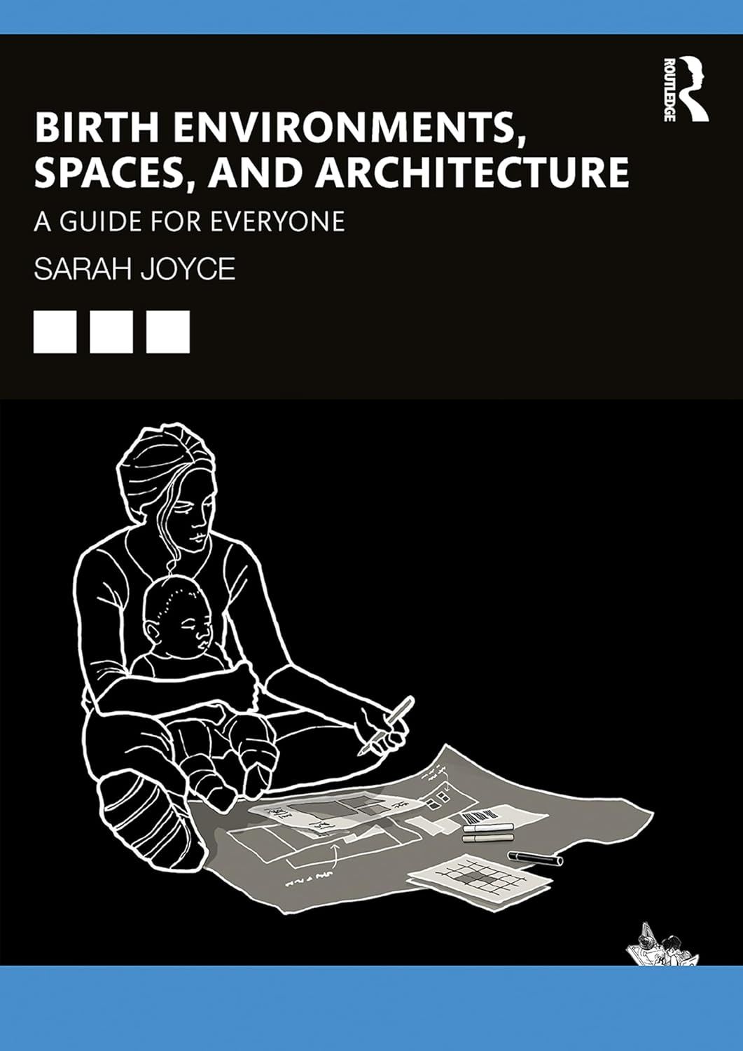 Birth Environments, Spaces and Architecture: A Guide for Everyone