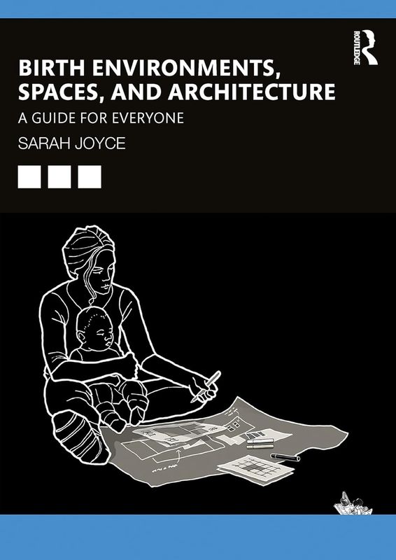Birth Environments, Spaces and Architecture: A Guide for Everyone