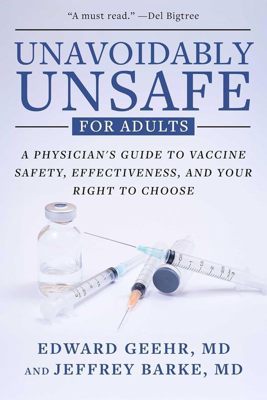 Unavoidably Unsafe for Adults: A Physician’s Guide to Vaccine Safety, Effectiveness, and Your Right to Choose