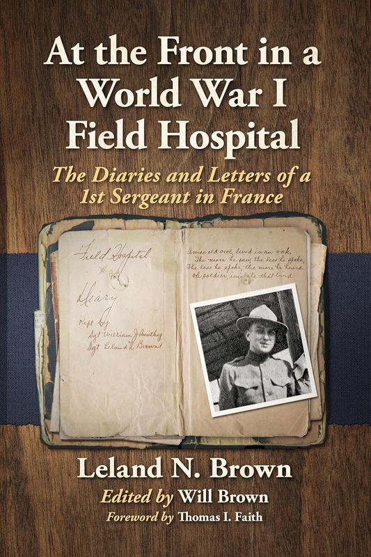 At the Front in a World War I Field Hospital: The Diaries and Letters of a 1st Sergeant in France