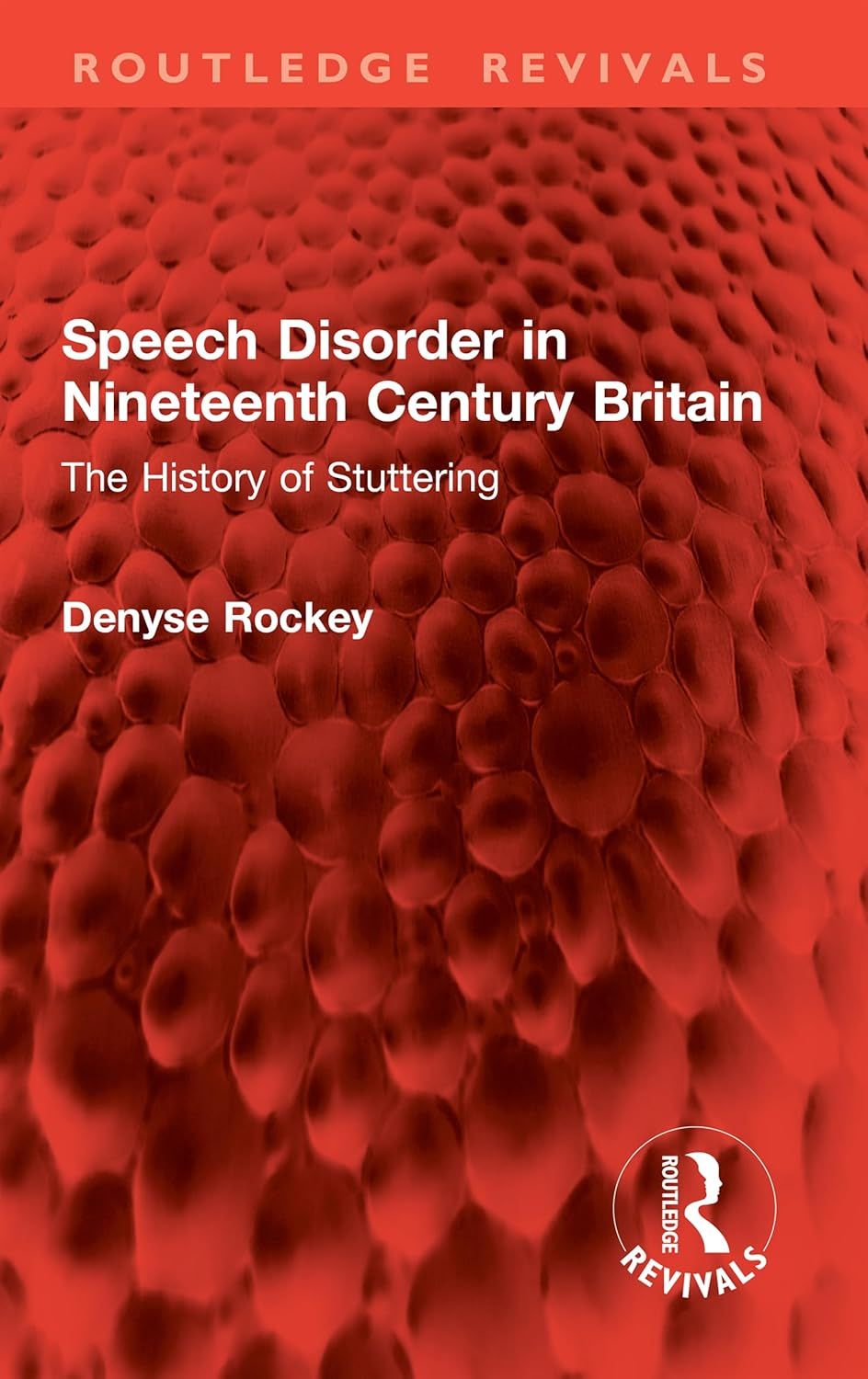 Speech Disorder in Nineteenth Century Britain: The History of Stuttering (Routledge Revivals)