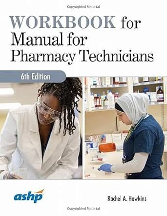 Workbook for Manual for Pharmacy Technicians, 6th Edition