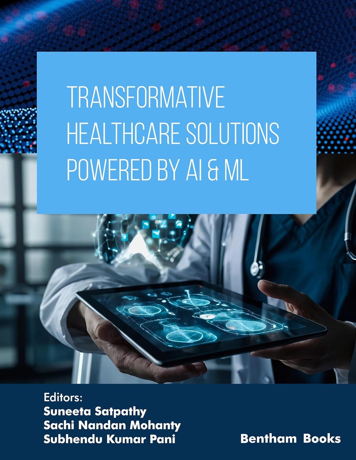 Transformative Healthcare Solutions Powered by AI &amp; ML (Applied Artificial Intelligence in Data Science, Cloud Computing and IoT Frameworks Book 2)