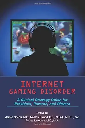 Internet Gaming Disorder: A Clinical Strategy Guide for Providers, Parents, and Players