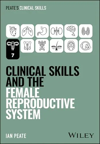 Clinical Skills and the Female Reproductive System (Peate’s Clinical Skills)