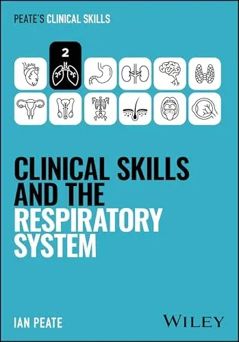 Clinical Skills and the Respiratory System (Peate’s Clinical Skills)