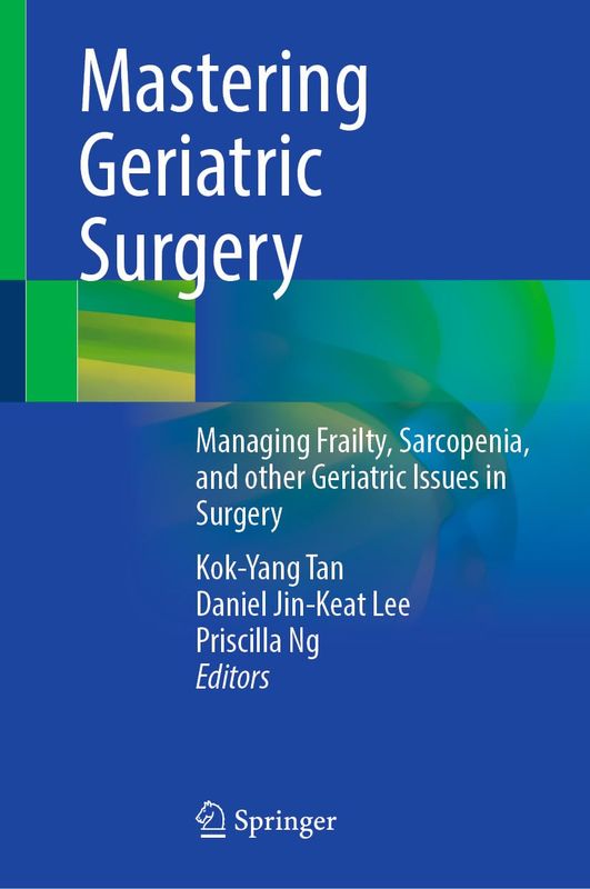 Mastering Geriatric Surgery: Managing Frailty, Sarcopenia, and other Geriatric Issues in Surgery