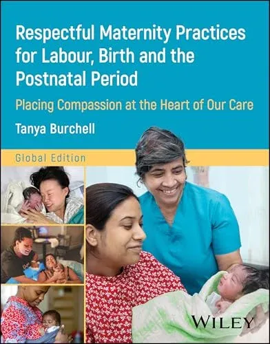 Respectful Maternity Practices for Labour, Birth and the Postnatal Period: Placing Compassion at the Heart of Our Care