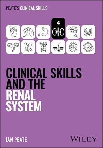 Clinical Skills and the Renal System (Peate’s Clinical Skills)