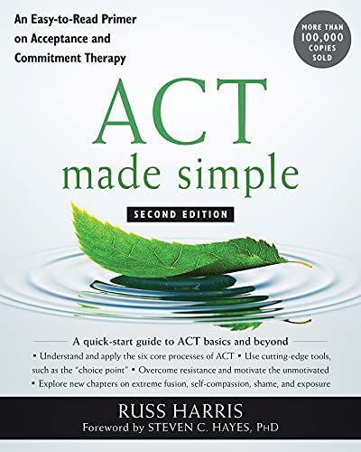 ACT Made Simple: An Easy-to-Read Primer on Acceptance and Commitment Therapy, 2ed