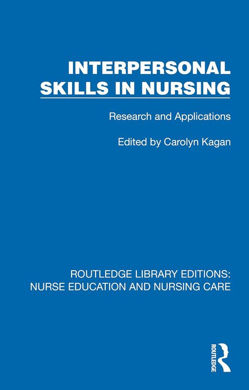 Interpersonal Skills in Nursing: Research and Applications (Routledge Library Editions: Nurse Education and Nursing Care)