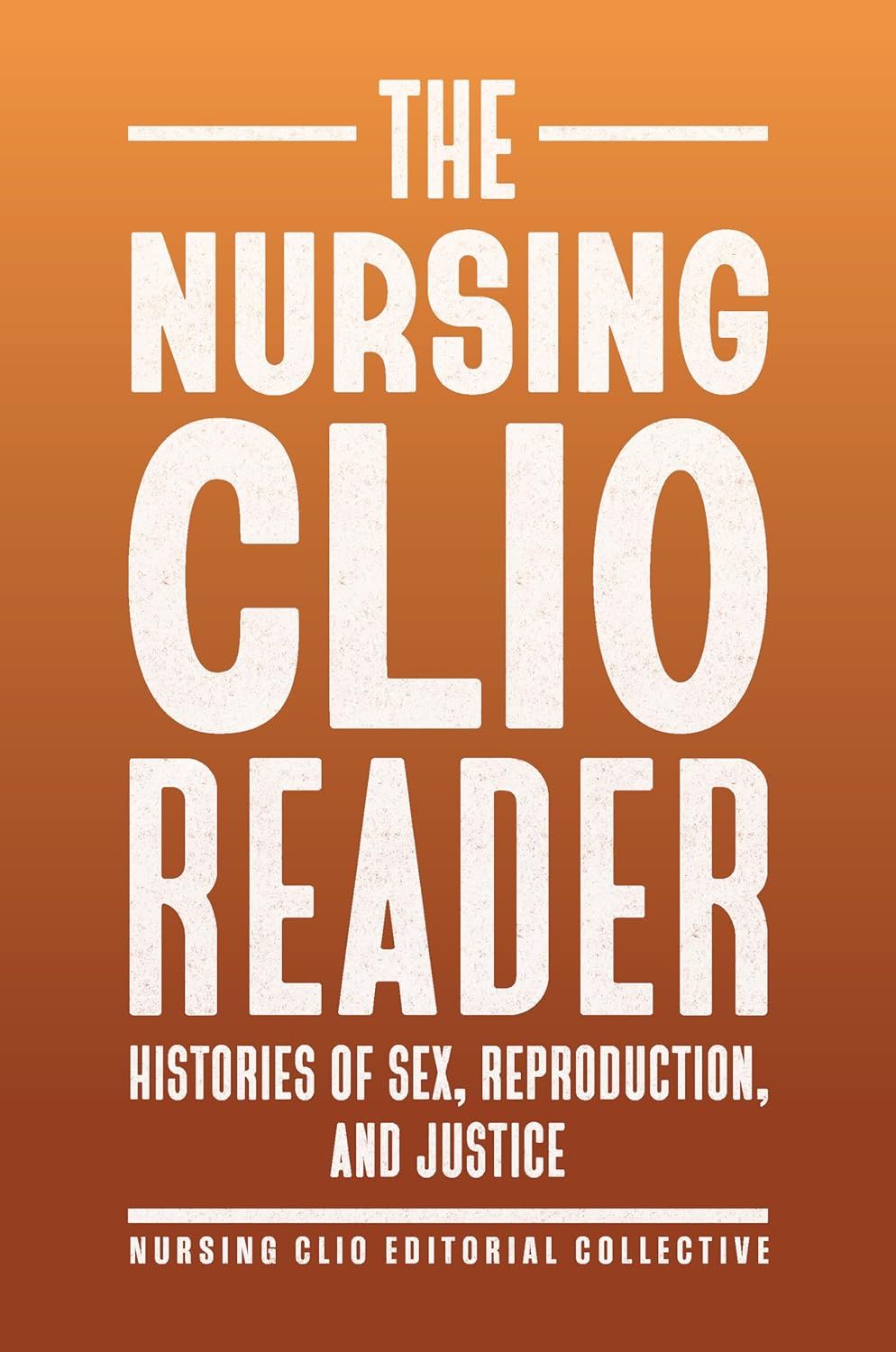 The Nursing Clio Reader: Histories of Sex, Reproduction, and Justice (Critical Issues in Health and Medicine