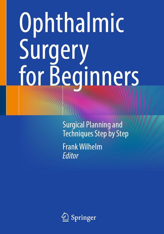 Ophthalmic Surgery for Beginners: Surgical Planning and Techniques Step by Step