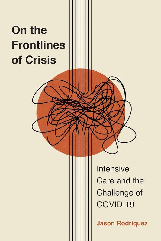 On the Frontlines of Crisis: Intensive Care and the Challenge of COVID-19 (Critical Issues in Health and Medicine