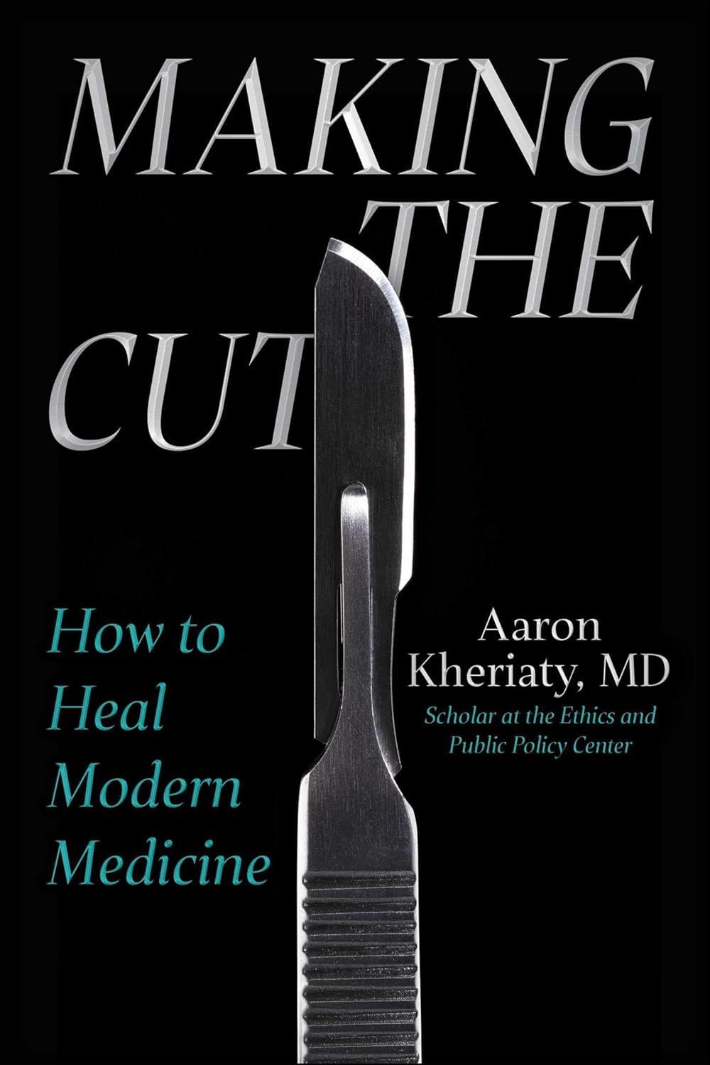 Making the Cut: How to Heal Modern Medicine, 31st Edition