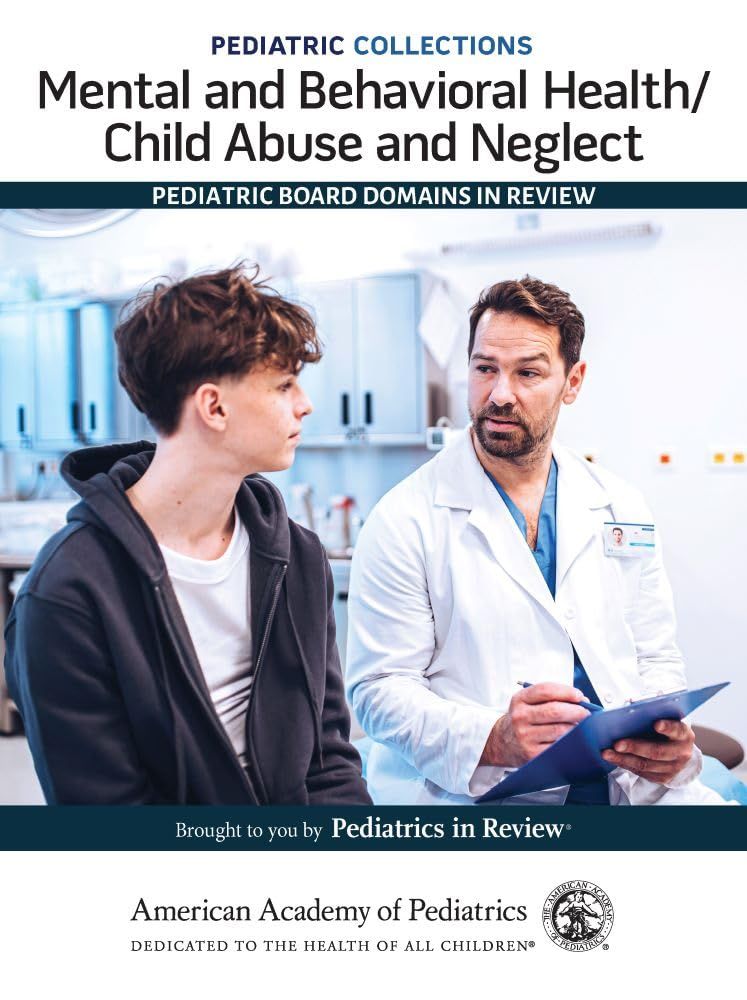 Pediatric Collections: Mental and Behavioral Health/Child Abuse and Neglect: Pediatric Board Domains in Review (Original PDF from Publisher) Pediatric Collections: Mental and Behavioral Health/Child Abuse and Neglect: Pediatric Board Domains in Review (Original PDF from Publisher)