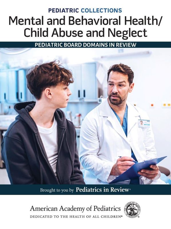 Pediatric Collections: Mental and Behavioral Health/Child Abuse and Neglect: Pediatric Board Domains in Review (Original PDF from Publisher)